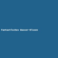 Fantastisches Wasser-Kissen