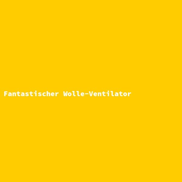 Fantastischer Wolle-Ventilator