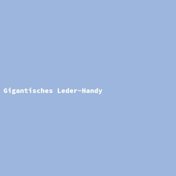 Gigantisches Leder-Handy