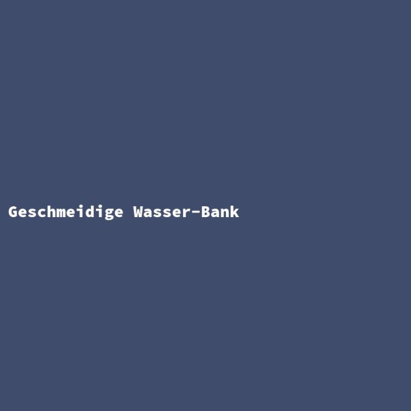 Geschmeidige Wasser-Bank
