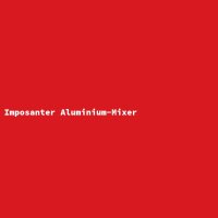 Imposanter Aluminium-Mixer